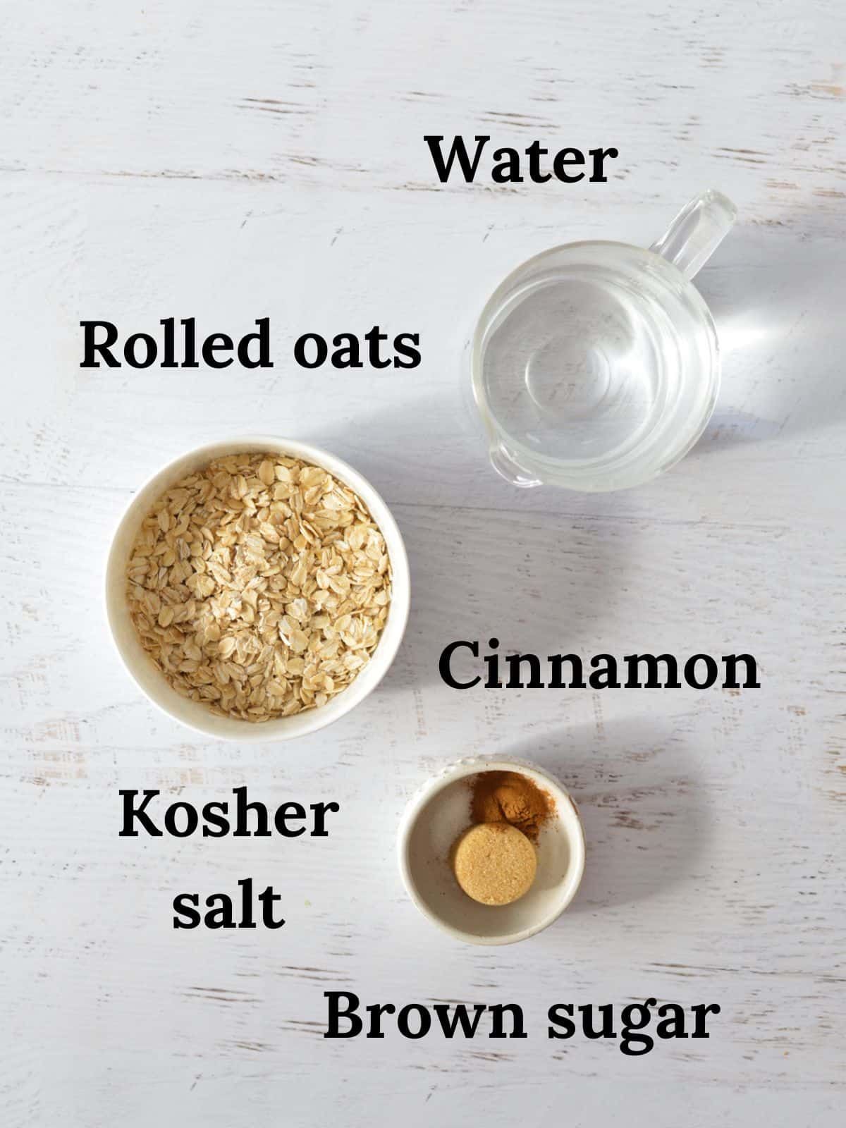 water, rolled oats, cinnamon, brown sugar, and kosher salt.